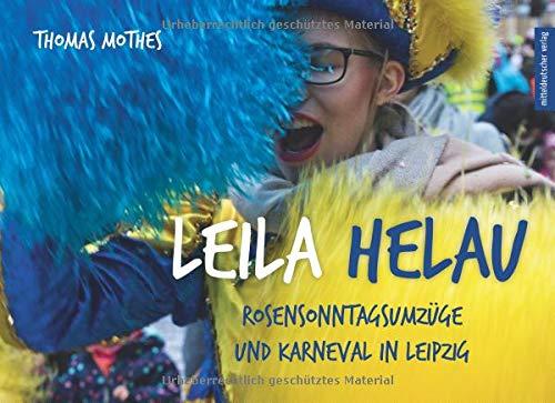 Leila Helau: Rosensonntagsumzüge und Karneval in Leipzig