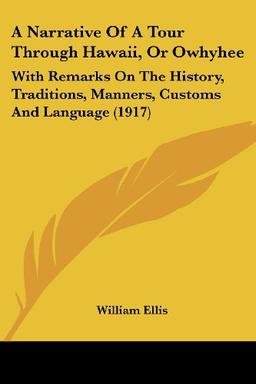 A Narrative Of A Tour Through Hawaii, Or Owhyhee: With Remarks On The History, Traditions, Manners, Customs And Language (1917)