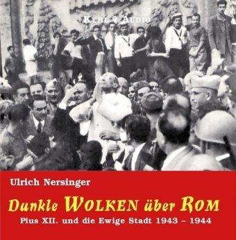 Dunkle Wolken über Rom: Pius XII. und die Ewige Stadt 1943 - 1944