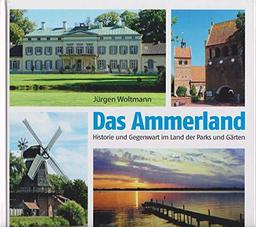 Das Ammerland: Historie und Gegenwart im Land der Parks und Gärten