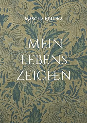 Mein Lebenszeichen: Gedichte vom Hinfallen und Wiederaufstehen vom Loslassen und Weitergehen