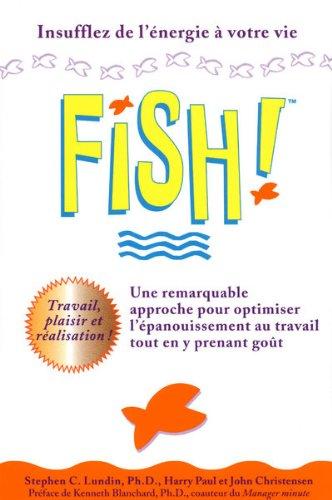 Fish! Une remarquable approche pour optimiser l'épanouissement au travail tout en y prenant goût