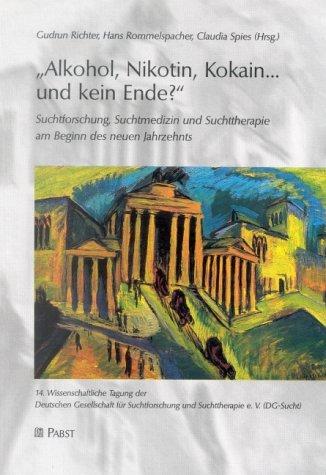 Alkohol, Nikotin, Kokain... und kein Ende? Suchtforschung, Suchtmedizin und Suchttherapie am Beginn des neuen Jahrzehnts. 14. Wissenschaftliche Tagung ... und Suchttherapie e. V. (DG-Sucht)