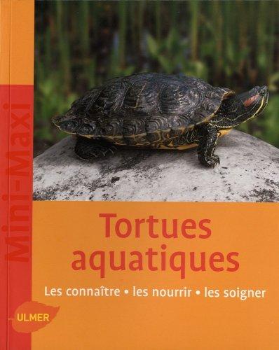 Tortues aquatiques : les connaître, les nourrir, les soigner