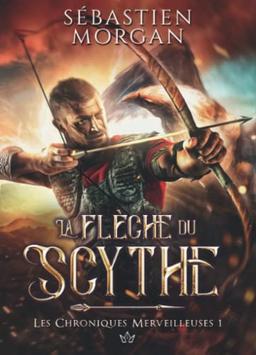 La flèche du Scythe (Les chroniques merveilleuses, Band 1)