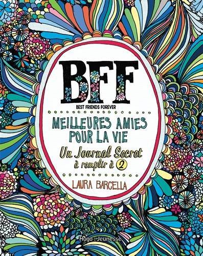 BFF, best friend forever. Meilleures amies pour la vie : un journal secret à remplir à 2