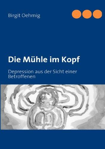 Die Mühle im Kopf: Depression aus der Sicht einer Betroffenen