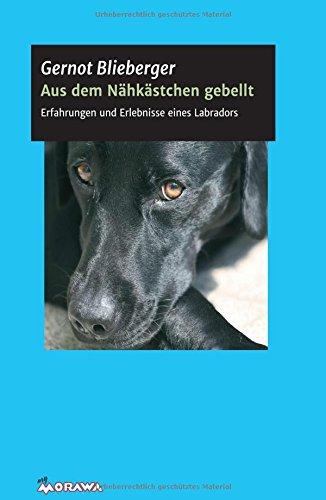 Aus dem Nähkästchen gebellt: Das Leben aus der Sicht eines Hundes