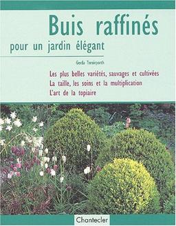 Buis raffinés pour un jardin élégant : les plus belles variétés, sauvages et cultivées, la taille, les soins et la multiplication, l'art de la topiaire