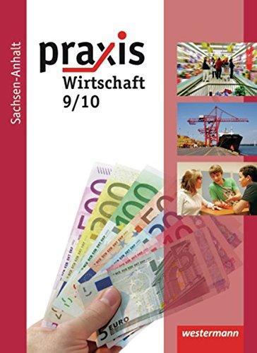 Praxis - Wirtschaft: Ausgabe 2010 für die Sekundarschulen in Sachsen-Anhalt: Schülerband 9 / 10