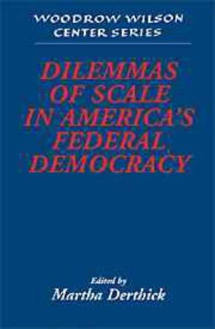 Dilemmas of Scale in America's Federal Democracy (Woodrow Wilson Center Press)