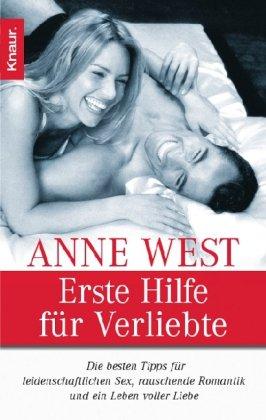 Erste Hilfe für Verliebte: Die besten Tips für leidenschaftlichen Sex, rauschende Romantik und ein Leben voller Liebe