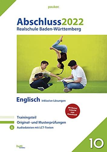 Abschluss 2022 - Realschule Baden-Württemberg Englisch: Originalprüfungen mit Trainingsteil und Audiodateien + Lösungen (pauker.)