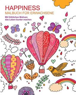 Malbuch für Erwachsene: Happiness: Mit fröhlichen Motiven das Leben bunter machen