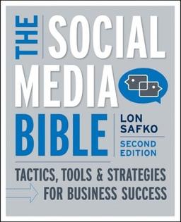 The Social Media Bible: Tactics, Tools, and Strategies for Business Success