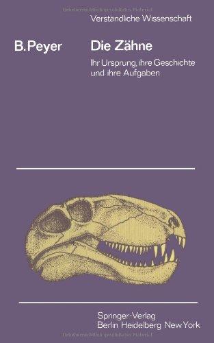 Die Zähne: "Ihr Ursprung, Ihre Geschichte Und Ihre Aufgabe" (Verständliche Wissenschaft)