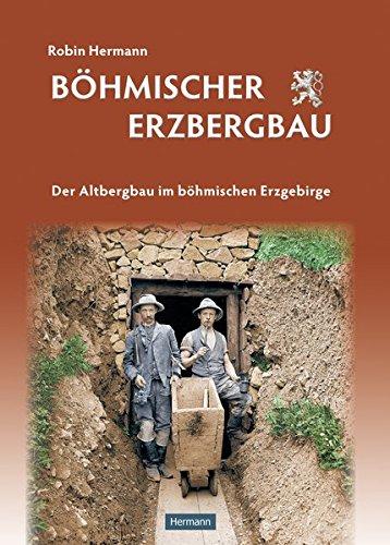 Böhmischer Erzbergbau - Der Altbergbau im böhmischen Erzgebirge