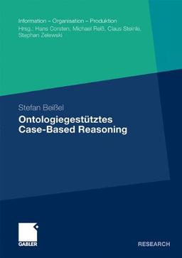 Ontologiegestütztes Case-Based Reasoning: Entwicklung und Beurteilung Semantischer Ähnlichkeitsindikatoren für die Wiederverwendung ... - Organisation - Produktion) (German Edition)