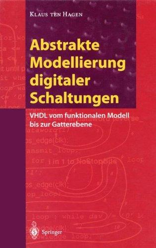 Abstrakte Modellierung digitaler Schaltungen: VHDL vom funktionalen Modell bis zur Gatterebene