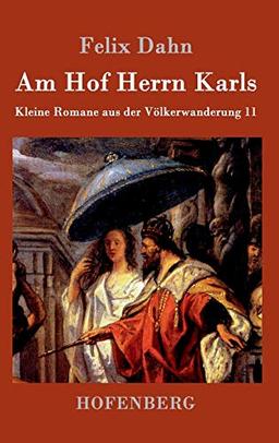 Am Hof Herrn Karls: Kleine Romane aus der Völkerwanderung Band 11