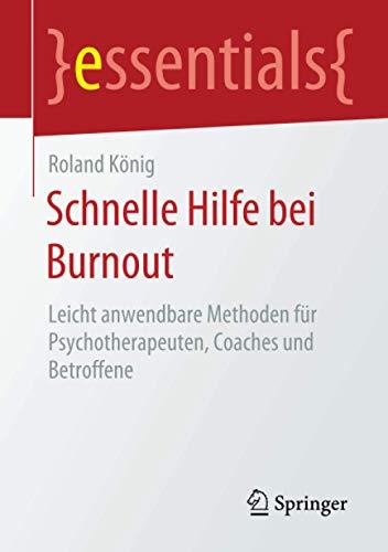 Schnelle Hilfe bei Burnout: Leicht anwendbare Methoden für Psychotherapeuten, Coaches und Betroffene (essentials)