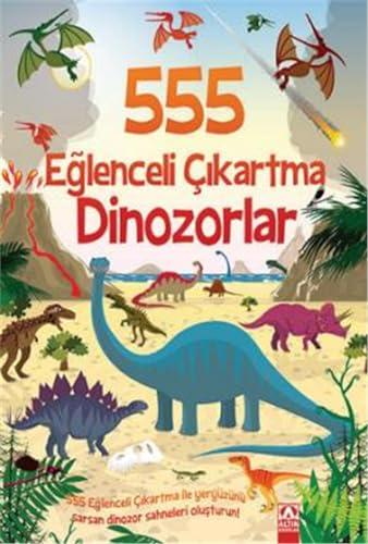 555 Eğlenceli Çıkartma - Dinozorlar: 555 Eğlenceli Çıkartma ile Yeryüzünü Sarsan Dinozor Sahneleri Oluşturun!