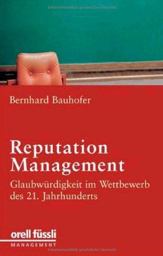 Reputation Management. Glaubwürdigkeit im Wettbewerb des 21. Jahrhunderts