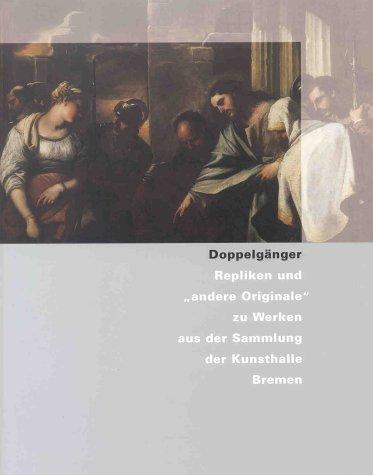 Doppelgänger - Repliken und "andere Originale" zu Werken aus der Kunsthalle Bremen