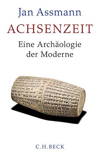 Achsenzeit: Eine Archäologie der Moderne