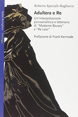 Adultera e re. Un'interpretazione psicoanalitica e letteraria di Madame Bovary e Re Lear (Saggi. Psicologia)