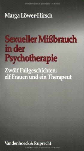 Sexueller Mißbrauch in der Psychotherapie. Zwölf Fallgeschichten: elf Frauen und ein Therapeut