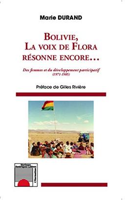 Bolivie, la voix de Flora résonne encore... : des femmes et du développement participatif : 1971-1985