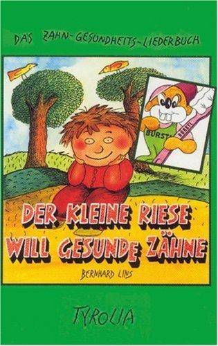 Der kleine Riese will gesunde Zähne: Alle Texte und Lieder aus dem gleichnamigen Buch