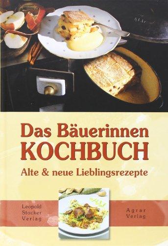 Das Bäuerinnen-Kochbuch: Alte und neue Lieblingsrezepte