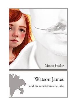 Watson James und die verschwundene Lilie