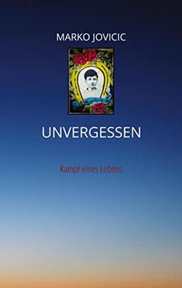 Unvergessen: Kampf eines Lebens