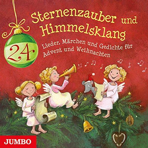 Sternenzauber und Himmelsklang: Lieder, Märchen und Gedichte für Advent und Weihnachten