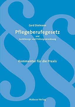 Pflegeberufegesetz und Ausbildungs- und Prüfungsverordnung. Kommentar für die Praxis: Kommentar für die Praxis / Unter Mitarbeit von Annette Malottke