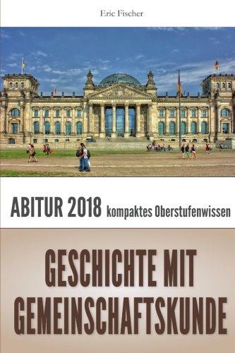 Abiturwissen Geschichte mit Gemeinschaftskunde: kompaktes Oberstufenwissen und Abituraufgaben zur Vorbereitung auf das Abitur und Klausuren (Abitur ... (GGK), Prüfungswissen, Klausurentraining)