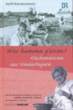 Was hamma g'essen?: Küchenwissen aus Niederbayern