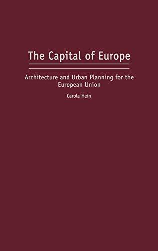 The Capital of Europe: Architecture and Urban Planning for the European Union (PERSPECTIVES ON THE TWENTIETH CENTURY)