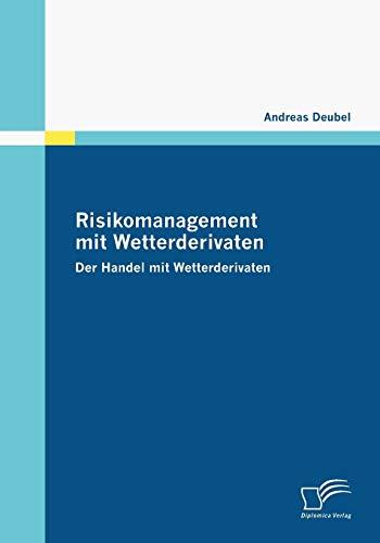 Risikomanagement mit Wetterderivaten: Der Handel mit Wetterderivaten