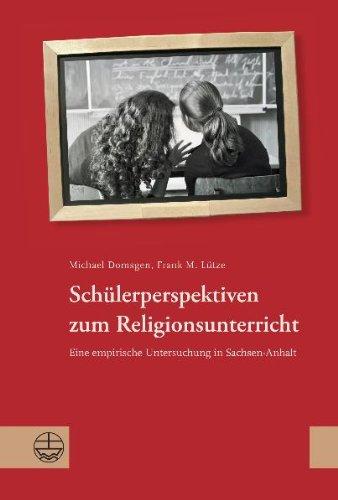 Schülerperspektiven zum Religionsunterricht: Eine empirische Untersuchung in Sachsen-Anhalt