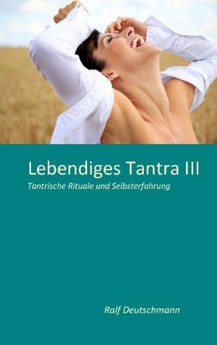 Lebendiges Tantra III: Tantrische Rituale und Selbsterfahrung