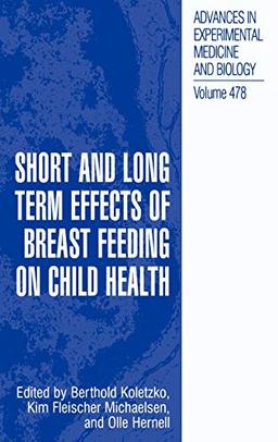 Short and Long Term Effects of Breast Feeding on Child Health (Advances in Experimental Medicine and Biology, 478, Band 478)