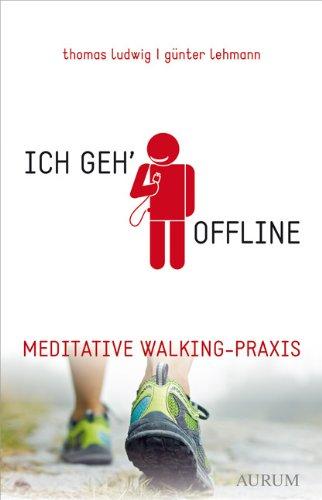 Ich geh' offline: Meditative Walking-Praxis