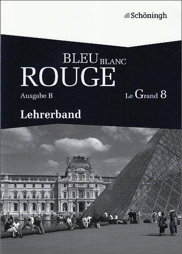 BLEU BLANC ROUGE - Le Grand 8 - Ausgabe B: Lese- und Arbeitsbuch für die gymnasiale Oberstufe / Lehrerband