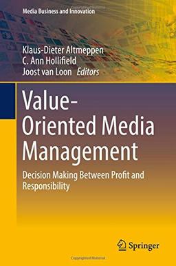 Value-Oriented Media Management: Decision Making Between Profit and Responsibility (Media Business and Innovation)