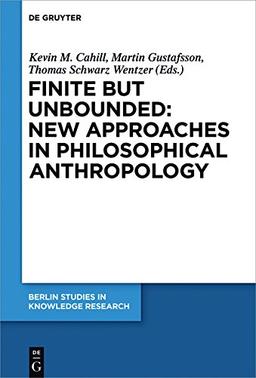 Finite but Unbounded: New Approaches in Philosophical Anthropology (Berlin Studies in Knowledge Research, Band 12)