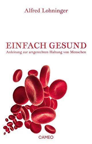 Einfach Gesund: Anleitung zur artgerechten Haltung von Menschen